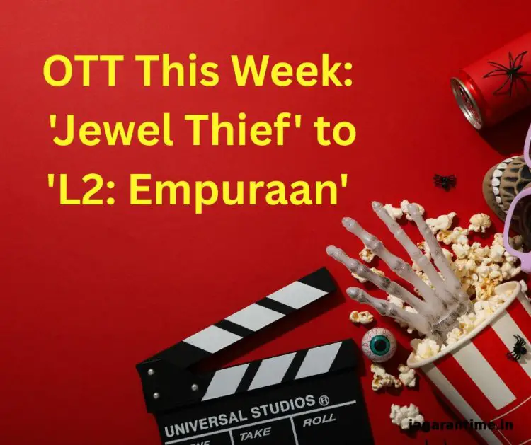 OTT This Week: From 'Jewel Thief' to 'L2: Empuraan', Get Ready for a Crime-Thriller Overdose