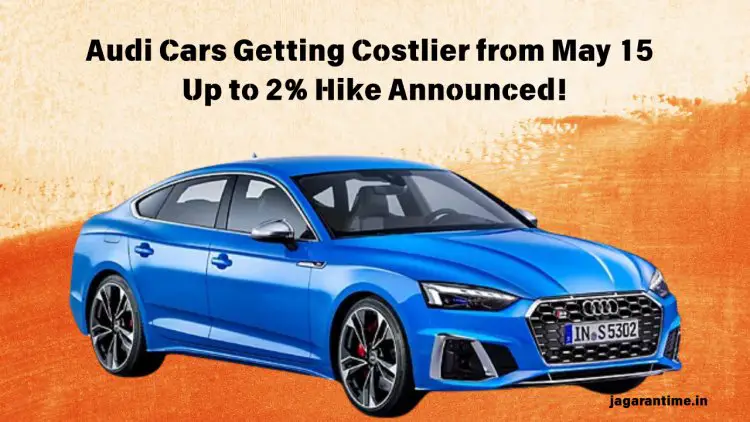 Audi Cars Price Hike from May 15: Up to 2% Increase Due to Manufacturing Costs
