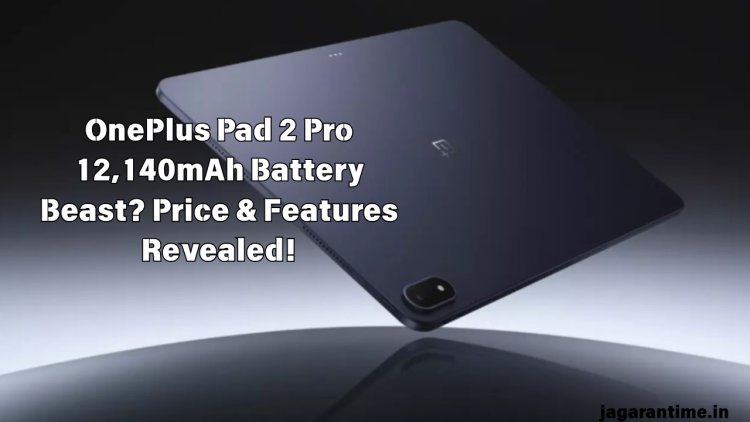 OnePlus Pad 2 Pro Launched with Massive 12,140mAh Battery: Price, Specs & Features